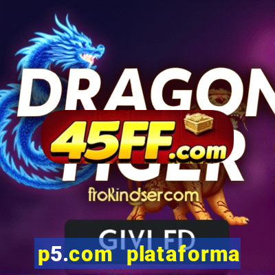 p5.com plataforma de jogos